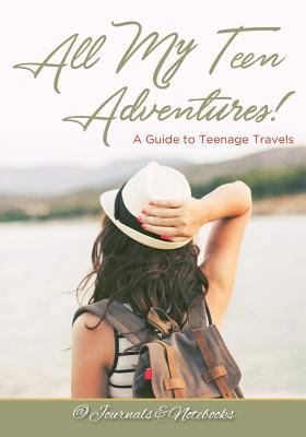All My Teen Adventures! A Guide to Teenage Travels 1683265718 Book Cover