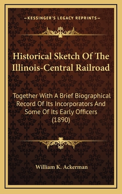 Historical Sketch Of The Illinois-Central Railr... 1164703188 Book Cover