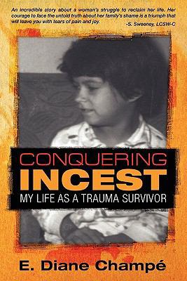 Conquering Incest: My Life as a Trauma Survivor 1457501171 Book Cover