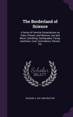 The Borderland of Science: A Series of Familiar... 1359697314 Book Cover