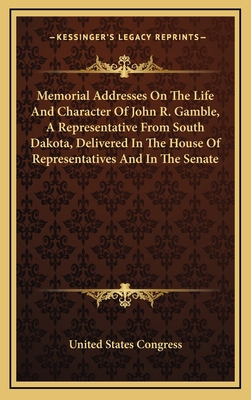 Memorial Addresses on the Life and Character of... 1163725498 Book Cover