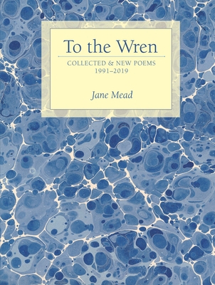 To the Wren: Collected & New Poems 1948579014 Book Cover