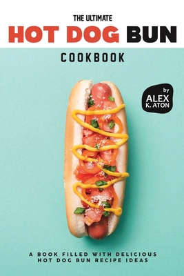 The Ultimate Hot Dog Bun Cookbook: A Book Fille... B0D4JGT9XM Book Cover