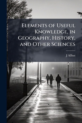 Elements of Useful Knowledge, in Geography, His... 114175049X Book Cover