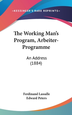 The Working Man's Program, Arbeiter-Programme: ... 1161838015 Book Cover