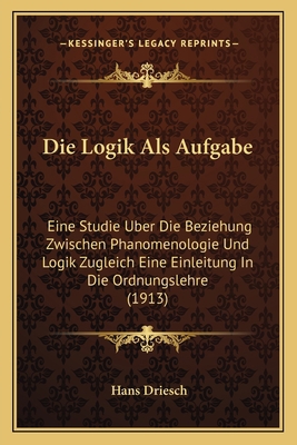 Die Logik Als Aufgabe: Eine Studie Uber Die Bez... [German] 1168353459 Book Cover