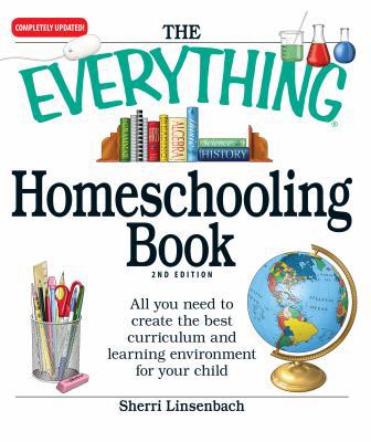 The Everything Homeschooling Book: All you need... 1605501352 Book Cover