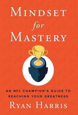 Mindset for Mastery: An NFL Champion's Guide to... 1544513887 Book Cover