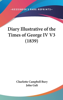 Diary Illustrative of the Times of George IV V3... 1104073544 Book Cover
