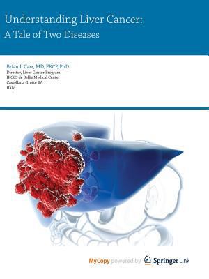 Understanding Liver Cancer: A Tale of Two Diseases 1910315036 Book Cover