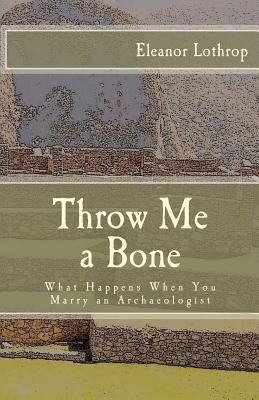 Throw Me a Bone: What Happens When You Marry an... 1480221066 Book Cover