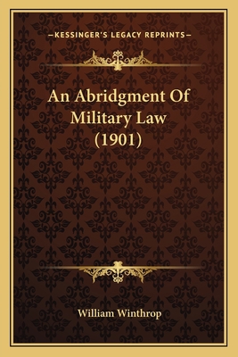 An Abridgment Of Military Law (1901) 1164565761 Book Cover