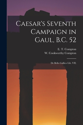 Caesar's Seventh Campaign in Gaul, B.C. 52; De ... 1017096732 Book Cover