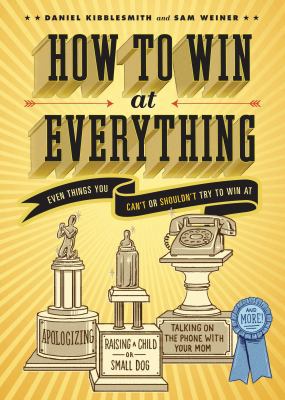 How to Win at Everything: Even Things You Can't... 1452113319 Book Cover