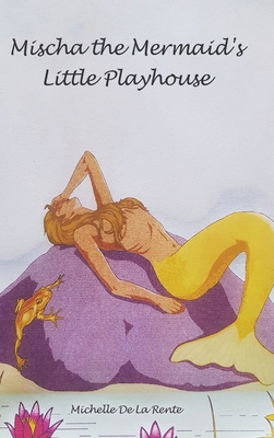 Mischa the Mermaid's Little Playhouse 022889588X Book Cover