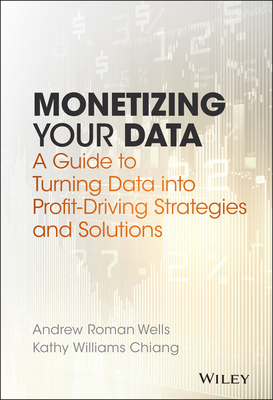 Monetizing Your Data: A Guide to Turning Data I... 1119356245 Book Cover