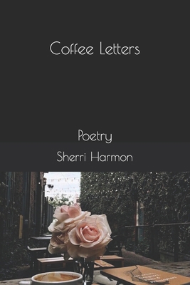 Coffee Letters: Poetry 1704607132 Book Cover