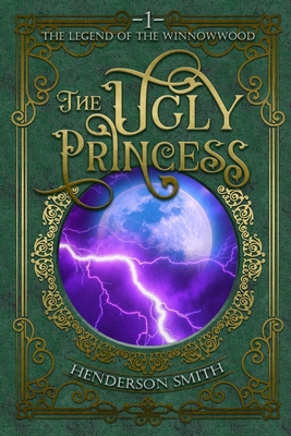 The Ugly Princess: The Legend of the Winnowwood 1492221457 Book Cover