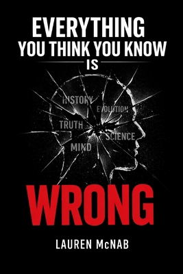 Everything You Think You Know is Wrong: A Reori... B0GP1T3GGQ Book Cover