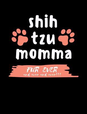 Shih Tzu Momma Fur Ever And Ever And Ever!!!: F... 1073152839 Book Cover