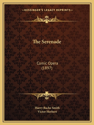 The Serenade: Comic Opera (1897) 1167202872 Book Cover