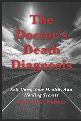 The Doctor's Death Diagnosis: Self Care, Your H... 0976883392 Book Cover