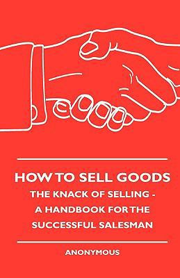 How To Sell Goods - The Knack Of Selling - A Ha... 1444658476 Book Cover