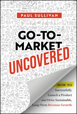 Go-To-Market Uncovered: How to Successfully Lau... 1394328885 Book Cover