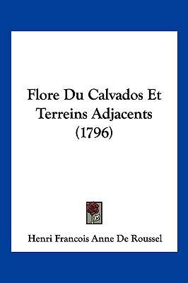 Flore Du Calvados Et Terreins Adjacents (1796) [French] 1104949237 Book Cover