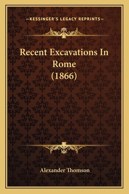 Recent Excavations In Rome (1866) 1166925080 Book Cover