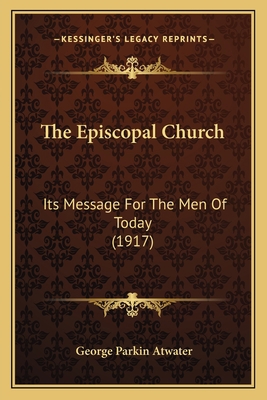 The Episcopal Church: Its Message For The Men O... 1164013238 Book Cover