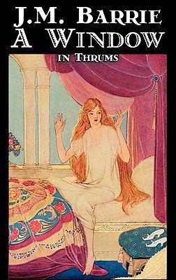 A Window in Thrums by J. M. Barrie, Fantasy, Fa... 1463800681 Book Cover