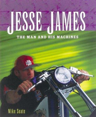 Jesse James: The Man and His Machines 0760316147 Book Cover