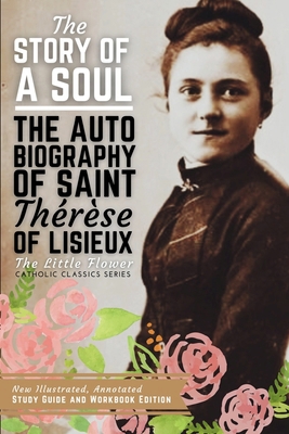 The Story of a Soul, The Autobiography of Saint... 1950782352 Book Cover