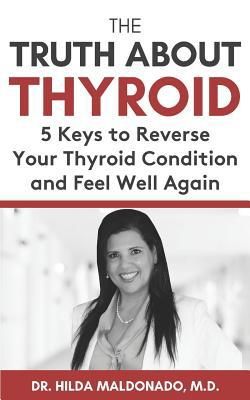 The Truth about Thyroid: 5 Keys to Reverse Your... 1095432370 Book Cover