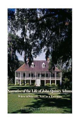 Narrative of the Life of John Quincy Adams, Whe... 1540727246 Book Cover