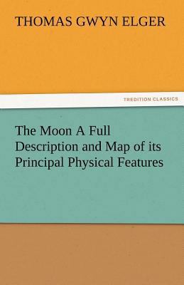 The Moon a Full Description and Map of Its Prin... 3842484976 Book Cover