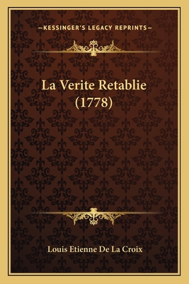 La Verite Retablie (1778) [French] 1166328112 Book Cover