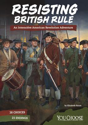 Resisting British Rule: An Interactive American... 1543515487 Book Cover