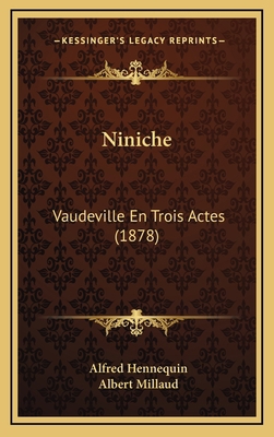 Niniche: Vaudeville En Trois Actes (1878) [French] 116706786X Book Cover