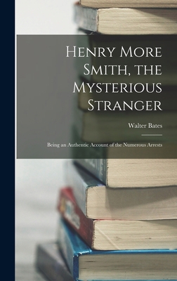 Henry More Smith, the Mysterious Stranger; Bein... 1017928525 Book Cover