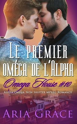 Le premier oméga de l'Alpha: M/M Non Shifter MP... [French] 1707786992 Book Cover