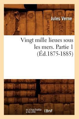 Vingt Mille Lieues Sous Les Mers. Partie 1 (Éd.... [French] 2012776787 Book Cover