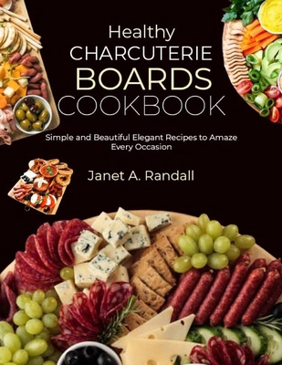 Healthy Charcuterie Boards Cookbook: Simple and...            Book Cover