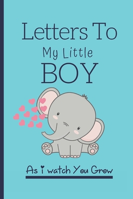 Letters To My Little Boy As I Watch You Grow: B... B0851MY62K Book Cover