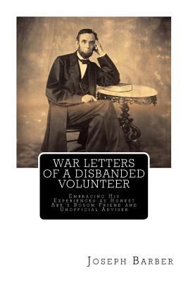 War Letters of a Disbanded Volunteer: Embracing... 1516968239 Book Cover