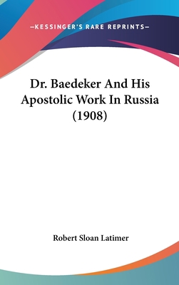 Dr. Baedeker And His Apostolic Work In Russia (... 1436582423 Book Cover