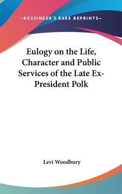 Eulogy on the Life, Character and Public Servic... 116167327X Book Cover