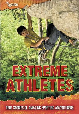 Extreme Athletes: True Stories of Amazing Sport... 1410954188 Book Cover