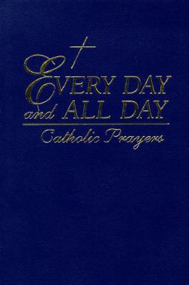 Every Day and All Day: Catholic Prayers 0867162651 Book Cover